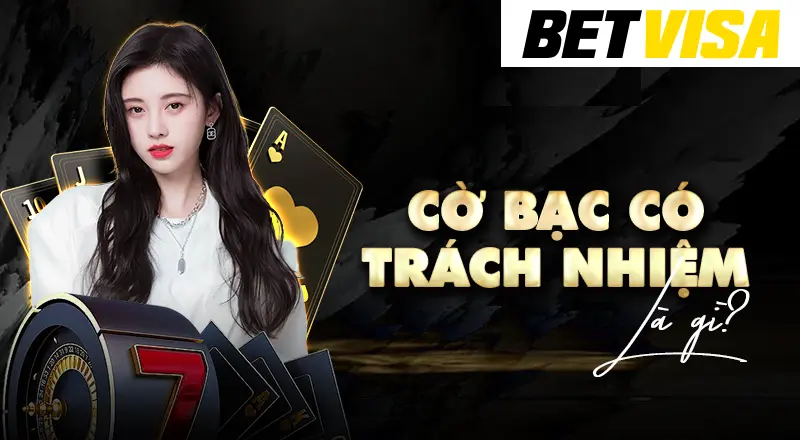 BetVisa cam kết chơi có trách nhiệm